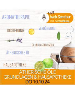 2024.10.10 | ÄTHERISCHE ÖLE -  GRUNDLAGEN & HAUSAPOTHEKE -  Web-Seminar mit DGKP Karola Gangl