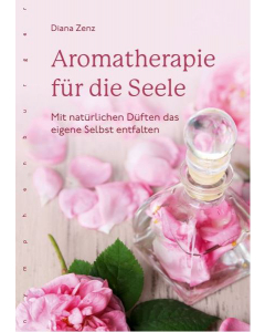 AROMATHERAPIE FÜR DIE SEELE, Diana Zenz, Nymphenburger Verlag