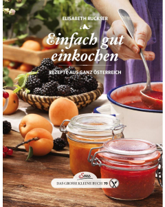 Das große kleine Buch: EINFACH GUT EINKOCHEN, Elisabeth Ruckser, Servus-Verlag