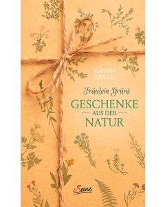 FRÄULEIN GRÜNS GESCHENKE AUS DER NATUR, Karina Reichl, Servus-Verlag