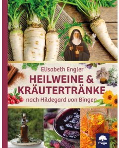 HEILWEINE UND KRÄUTERTRÄNKE, Elisabeth Engler, Freya Verlag