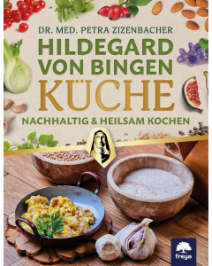 HILDEGARD VON BINGEN KÜCHE, Dr. med. Petra Zizenbacher, Freya Verlag