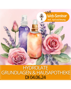 2024.06.04 | HYDROLATE -  GRUNDLAGEN & HAUSAPOTHEKE -  Web-Seminar mit DGKP Karola Gangl