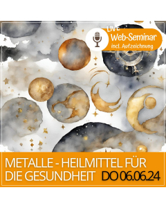 2024.06.06 | METALLE- HEILMITTEL FÜR DIE GESUNDHEIT-  Web-Seminar mit Gudrun Laimer