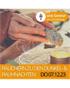 2023.12.07 |  RÄUCHERN zu den DUNKEL- & RAUHNÄCHTEN - Web-Seminar incl. Aufzeichnung mit Karin Mikota