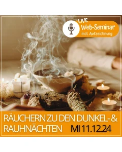 2024.12.11 |  RÄUCHERN zu den RAUHNÄCHTEN - Web-Seminar mit Karin Mikota