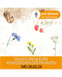 2024.02.26 | SIGNATURENLEHRE - KENNZEICHEN DER PFLANZEN  - Web-Seminar mit Gudrun Laimer