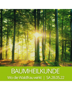 2022.05.28 | BAUMHEILKUNDE - wo die Waldfrau wirkt | mit Monika Rosenstatter