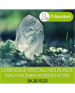 2023.10.28 | LEBENDIGE KRISTALLHEILKUNDE nach Monika Rosenstatter - PRÄSENZKURS