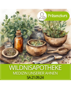 2024.09.21 | WILDNISAPOTHEKE - MEDIZIN UNSERER AHNEN- Präsenzkurs mit Eunike Grahofer