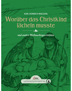 Das kleine Buch: WORÜBER DAS CHRISTKIND LÄCHELN MUSSTE, K.H. Waggerl, Ch.R. Franke, Servus-Verlag