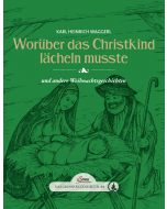 Das kleine Buch: WORÜBER DAS CHRISTKIND LÄCHELN MUSSTE, K.H. Waggerl, Ch.R. Franke, Servus-Verlag